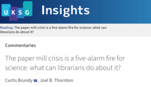 Journal Article: “The Paper Mill Crisis is a Five-Alarm Fire For Science: What Can Librarians Do About It?”