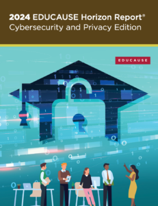 2024 EDUCAUSE Horizon Report: Cybersecurity and Privacy Edition is Now Available Online